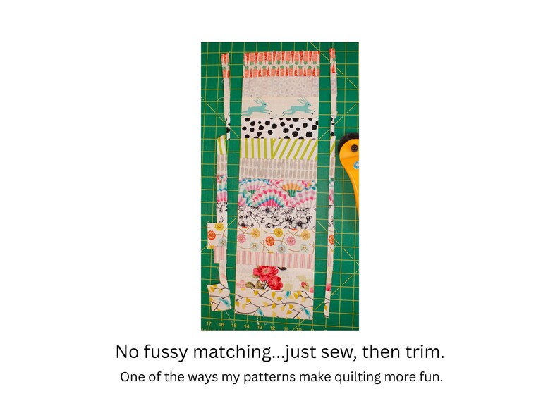 May include: A patchwork of colorful fabric strips, featuring patterns like bunnies, polka dots, and florals, are arranged on a green cutting mat. A yellow rotary cutter is visible. Text reads: "No fussy matching...just sew, then trim."