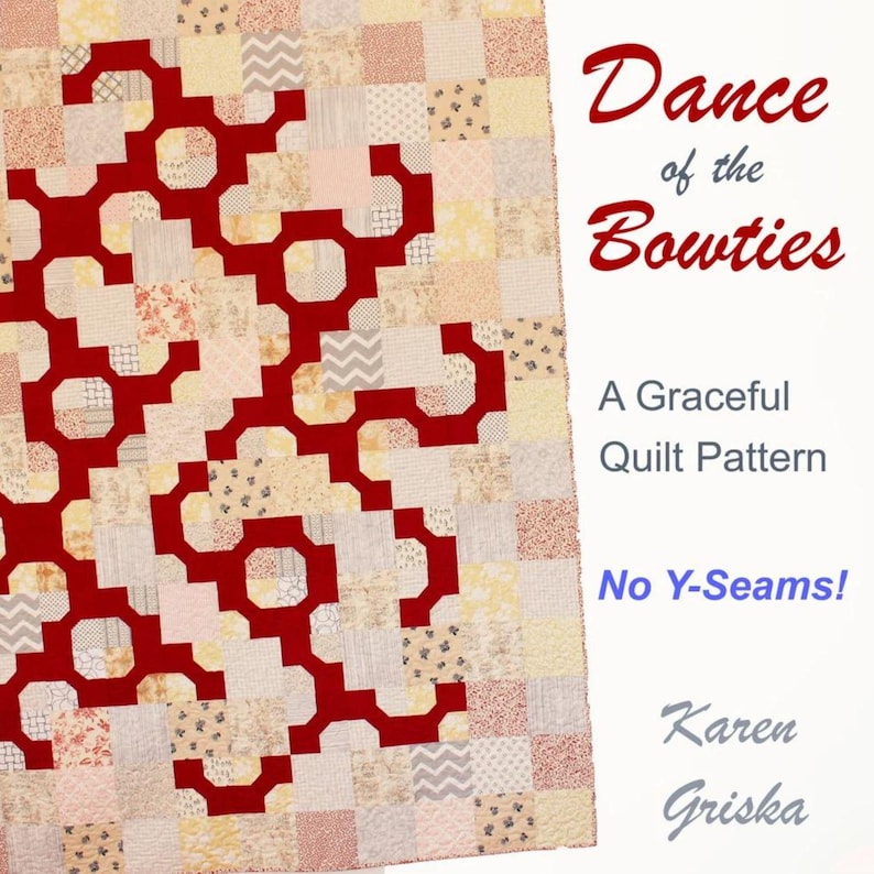 May include: A quilt pattern titled "Dance of the Bowties" with a red and white geometric design. The text "A Graceful Quilt Pattern" and "No Y-Seams!" is also included. The designer's name, "Karen Griska", is at the bottom of the image.