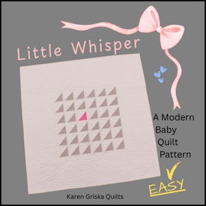 May include: A modern baby quilt pattern with the text "Little Whisper" and "Easy". The quilt design features a square pattern of gray triangles with one pink triangle. A pink bow and blue hearts are also in the image.