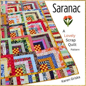 May include: A colorful scrap quilt with a log cabin design. The quilt features a variety of patterned fabrics in red, yellow, blue, green, and pink. The text "Saranac" and "A Lovely Scrap Quilt Pattern" are visible.