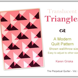 May include: A quilt pattern called "Translucent Triangles" with a modern design featuring pink and black triangles. The pattern is described as a modern quilt pattern and is shown in a wall/throw size. The pattern is easy to adjust to other sizes. The quilt pattern is by Karen Griska and is from The Perpetual Quilter - Vol. 59.
