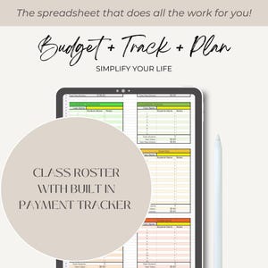May include: A digital tablet displaying a spreadsheet with the text "Budget + Track + Plan" and "Simplify Your Life." A circular graphic reads "Class Roster With Built In Payment Tracker." A white stylus is next to the tablet.