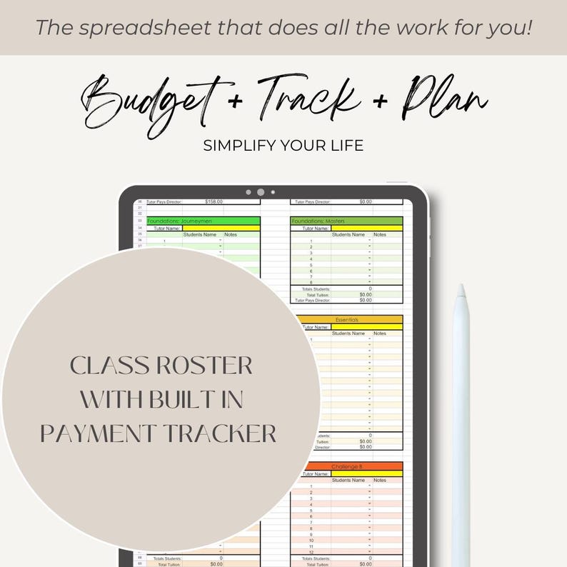 May include: A digital tablet displaying a spreadsheet with the text "Budget + Track + Plan" and "Simplify Your Life." A circular graphic reads "Class Roster With Built In Payment Tracker." A white stylus is next to the tablet.