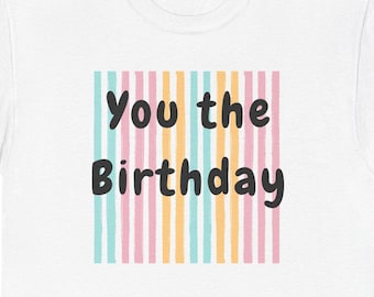 You the Birthday T-Shirt | Pastel Stripe Viral Tik-Tok Viral Trend Tee