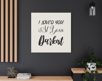 Matte Canvas Wall Art  "I Loved You At Your Darkest" Inspirational Quote