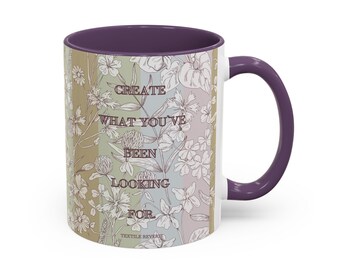 Textile Reverie | Create What Youve Been Looking For Floral Accent Mug | Inspirational Coffee Mug