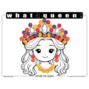 May include: Black and white illustration of a cartoon queen with a colourful crown, earrings, and necklace. The text "what a queen!" is above the queen's head, and the text "ESTHER THE QUEEN" is below.