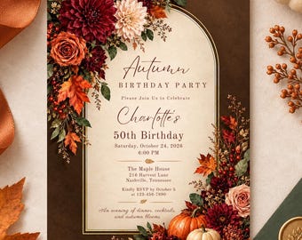 May include: An autumn birthday party invitation card featuring an arched frame decorated with dark red dahlias, orange roses, and fall leaves. The text reads Autumn Birthday Party, Charlotte's 50th Birthday, Saturday, October 24, 2026, 6:00 PM, The Maple House, 216 Harvest Lane, Nashville, Tennessee.