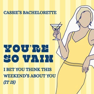 May include: A yellow and white graphic for a bachelorette party. The text reads "CASSIE'S BACHELORETTE" and "YOU'RE SO VAIN". A cartoon illustration of a woman in a yellow dress holding a martini glass is also shown. The date "MARCH 2026" is at the bottom.