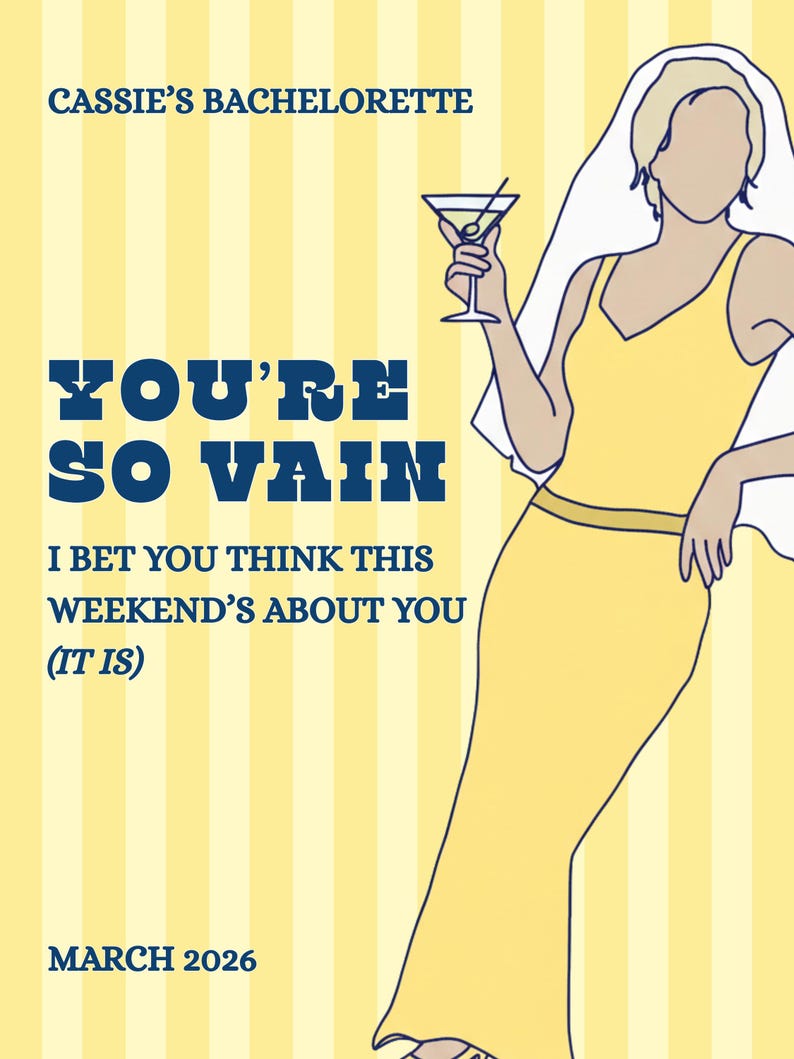 May include: A yellow and white graphic for a bachelorette party. The text reads "CASSIE'S BACHELORETTE" and "YOU'RE SO VAIN". A cartoon illustration of a woman in a yellow dress holding a martini glass is also shown. The date "MARCH 2026" is at the bottom.