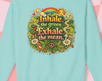 Inhale the Green Exhale the Mean Crewneck Sweatshirt | Cannabis Boho Quote