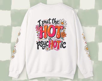 Crewneck Sweatshirt  I Put the Hot in Psychotic Retro Daisy Graphic