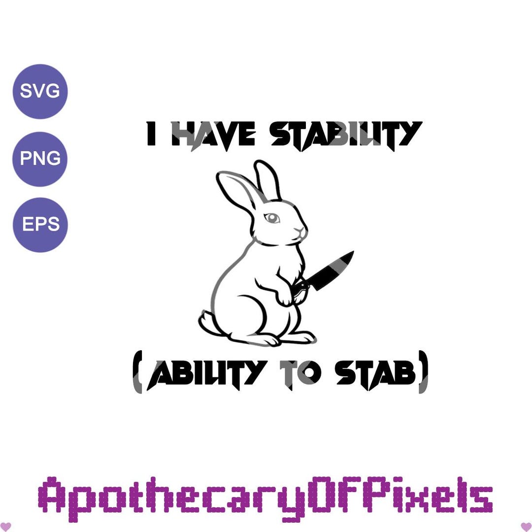 DIGITAL FILE - I Have Stability Ability to Stab, Knife Svg, Bunny With ...