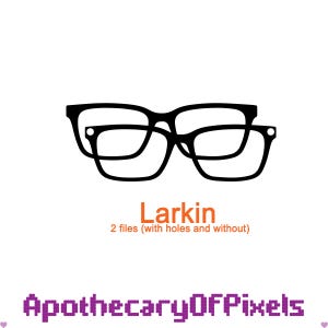 May include: Two pairs of black-rimmed eyeglasses are stacked on top of each other against a white background. The word "Larkin" is written in orange, with the text "2 files (with holes and without)" below it. The text "ApothecaryOFPixels" is written in purple.