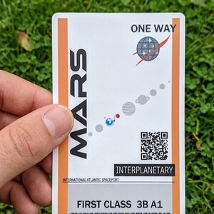 May include: A white and orange Mars ticket with the text "MARS" and "ONE WAY". The ticket includes a diagram of the solar system, a QR code, and the words "INTERPLANETARY" and "FIRST CLASS 3B A1".