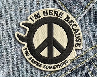 Je suis là parce que vous avez cassé quelque chose de drôle de fer sur l'écusson - Support informatique bricoleur appliqué humour pour chemises de travail