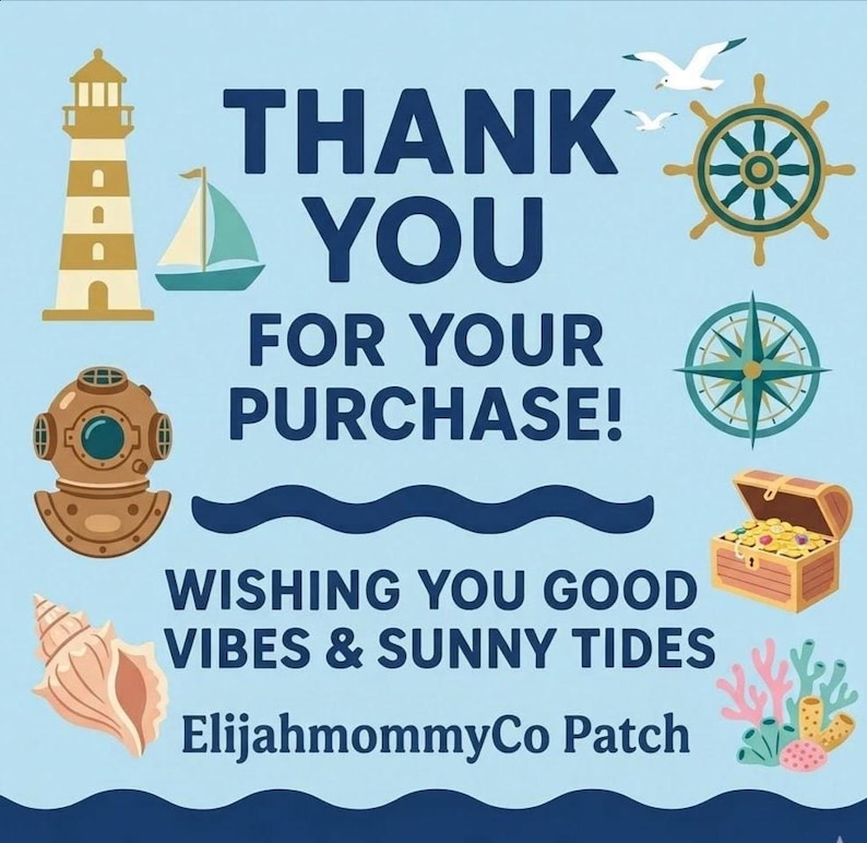 Peut inclure: Graphique bleu clair avec des illustrations nautiques, dont un phare, un voilier et un coffre au tr&eacute;sor. Le texte indique "THANK YOU FOR YOUR PURCHASE!" et "WISHING YOU GOOD VIBES & SUNNY TIDES." Le nom de la boutique Etsy "ElijahmommyCo Patch" est &eacute;galement inclus.