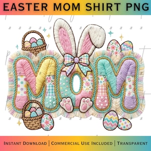 May include: A vibrant Easter design featuring the word "MOM" in pastel shades, decorated with bunny ears, a bow, and paw prints. Easter eggs and baskets are also included. The text "EASTER MOM SHIRT PNG" is at the top.
