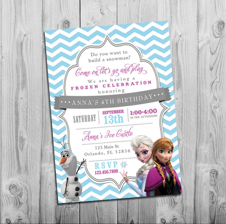 May include: Frozen themed birthday party invitation with a blue and gray chevron pattern. The invitation features a picture of Elsa and Anna from the movie Frozen, along with Olaf. The text on the invitation reads "Do you want to build a snowman? Come on let's go and play. We are having a Frozen Celebration honoring Anna's 4th Birthday. Saturday, September 13th, 1:00-4:00 in the afternoon. Anna's Ice Castle, 123 Main St, Orlando, FL 32836. RSVP 123.456.7890."
