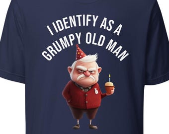 I Identify As A Grumpy Old Man Shirt, Funny Birthday Gift For Dad, Old Man Joke Tee, Retirement Gift, Grandpa Shirt, Sarcastic Senior Gift