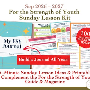 May include: A Sep 2026-2027 For the Strength of Youth Sunday Lesson Kit featuring a My FSY Journal, 25-minute lesson templates, discussion cards, and 100+ supplemental teaching ideas. The kit includes printable pages with text, charts, and a QR code.