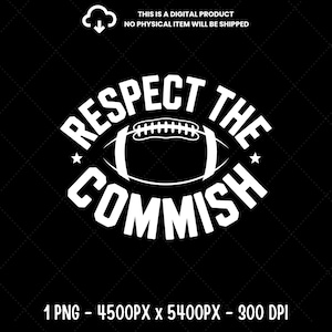 May include: A digital graphic design featuring the white text "RESPECT THE COMMISH" arranged in a circular pattern around a central football icon. The design includes two small stars and the text "THIS IS A DIGITAL PRODUCT NO PHYSICAL ITEM WILL BE SHIPPED" at the top, with "1 PNG - 4500PX x 5400PX - 300 DPI" at the bottom.
