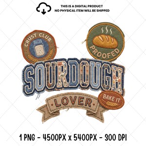 May include: A digital design featuring embroidered-style patches with the text "CRUST CLUB" above a jar, "PROOFED" above a loaf of bread, "SOURDOUGH" in large letters, "LOVER" on a banner, and "BAKE IT" with wheat. Text: "THIS IS A DIGITAL PRODUCT NO PHYSICAL ITEM WILL BE SHIPPED 1 PNG - 4500PX x 5400PX - 300 DPI".
