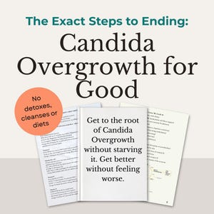 Puede incluir: La imagen muestra el texto "The Exact Steps to Ending: Candida Overgrowth for Good." Una portada de libro dice: "Get to the root of Candida Overgrowth without starving it. Get better without feeling worse."