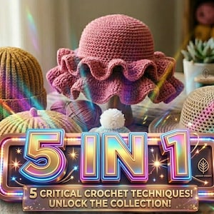 May include: A collection of crocheted headwear including a mustard yellow ribbed beanie, a dusty rose ruffled hat, a tan sun hat, and a small blue hat with a white pom-pom. A sign reads 5 IN 1 5 CRITICAL CROCHET TECHNIQUES! UNLOCK THE COLLECTION!