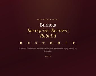 May include: A dark burgundy graphic print featuring the text AQSNA PREMIUM EDITION, Burnout Recognize, Recover, Rebuild, R E S T O R E D, and the sentence A gradual, kind, and solid way back—so you never again mistake staying standing for being okay.
