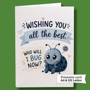 May include: A white greeting card featuring a sad blue ladybug with large eyes, the text "WISHING YOU all the best." on a blue banner, and a speech bubble with the text "WHO WILL I BUG NOW?" along with small pink hearts and confetti.
