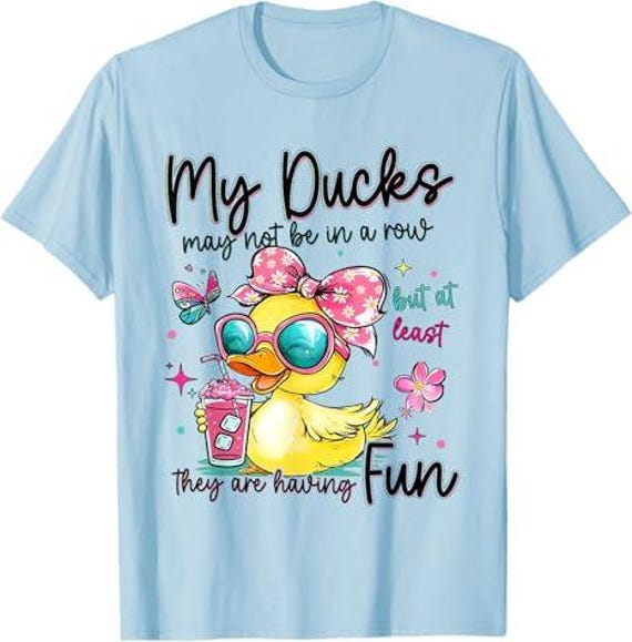 My Ducks May Not Be In A Row But At Least They're Having Fun PNG File
