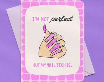My Nail Tech is Perfect Thank You Card | A2 Size 330 GSM Ultra Thick Cardstock