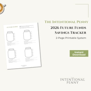 May include: A white 2-page printable savings tracker titled "2026 Future Funds Savings Tracker" with jar illustrations for tracking savings goals. The text "Instant Download" is on a green rectangle. The logo "The Intentional Penny" is at the top and bottom.