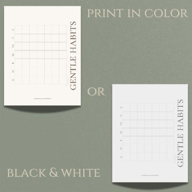 May include: Two white habit tracker printables with grid layouts, labeled with days of the week. The text "GENTLE HABITS" is printed vertically on the right side of each printable. The text "PRINT IN COLOR" and "BLACK & WHITE" are also visible.