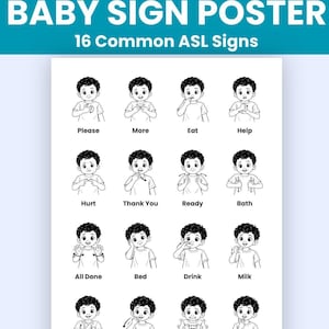 Peut inclure: Une affiche blanche intitulée BABY SIGN POSTER 16 Common ASL Signs présentant seize illustrations en noir et blanc d'un enfant démontrant des gestes de la langue des signes américaine pour please, more, eat, help, hurt, thank you, ready, bath, all done, bed, drink, milk, change, hot, cold et water.