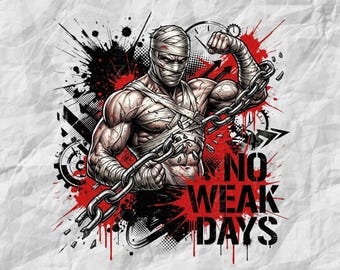 May include: A graphic illustration of a muscular figure wrapped in bandages, breaking a heavy metal chain. The design features red and black ink splatters, clock elements, and the bold black text NO WEAK DAYS on a textured white background.