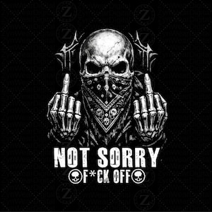 Può includere: Grafica in bianco e nero di un teschio con bandana che mostra entrambe le dita medie. Il testo "NOT SORRY" e "F*CK OFF" è stampato sotto.