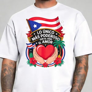 May include: White t-shirt featuring a design with the Puerto Rican flag, a red heart, and the text "LO ÚNICO MÁS PODEROSO QUE EL ODIO EL AMOR". The design includes palm trees, hibiscus flowers, and stars.