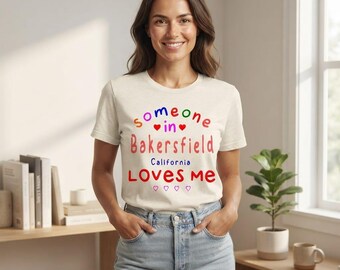 Bakersfield California Shirt, Someone Loves Me Graphic Tee, Colorful Typography Souvenir