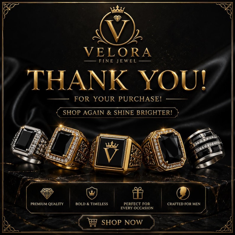 May include: A thank you card for Velora Fine Jewel featuring five rings with black stones and gold or silver bands. The text reads: THANK YOU! FOR YOUR PURCHASE! SHOP AGAIN & SHINE BRIGHTER! PREMIUM QUALITY, BOLD & TIMELESS, PERFECT FOR EVERY OCCASION, CRAFTED FOR MEN, SHOP NOW.