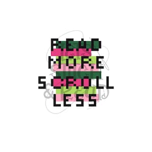 May include: A pixelated design with the words "READ MORE SCROLL LESS" in black block letters. The text is layered over horizontal stripes of pink, green, and dark green on a white background.