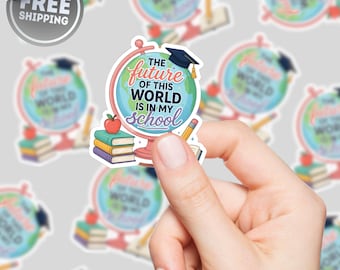 Pegatina "El futuro de este mundo está en mi escuela", regalo inspirador para profesores, decoración para el aula, pegatina para portátil, regalo para educadores, pegatina escolar