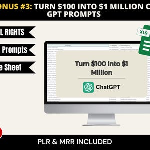 May include: A computer monitor displays the text "Turn $100 Into $1 Million" with the ChatGPT logo. The image includes text that says "+ Resell Rights", "ChatGPT Prompts", and "Google Sheet". A green XLS file icon is in the upper right.