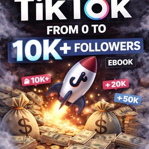 May include: An ebook cover promoting TikTok growth, featuring the text "HOW TO GROW YOUR TikTok FROM 0 TO 10K+ FOLLOWERS". A rocket ship launches amidst money bags and cash. Icons show "10K+", "+20K", and "+50K".
