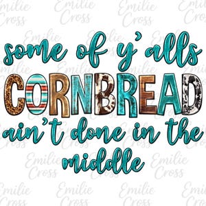 Peut inclure: Sur fond blanc, le texte "some of y'alls CORNBREAD ain't done in the middle". Le mot "CORNBREAD" est composé de motifs et de couleurs variés, dont léopard, turquoise et marron.