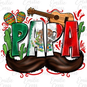May include: A colorful graphic with the word "PAPA" in green and red, with the Mexican flag incorporated into the letters. A large brown mustache, maracas, a guitar, and cacti complete the design, celebrating Mexican culture.