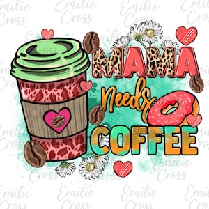Puede incluir: Gráfico digital con una taza de café, una rosquilla y texto. La taza de café es rosa con una funda marrón y una tapa verde. El texto dice "MAMA Needs COFFEE" con corazones, granos de café y flores.