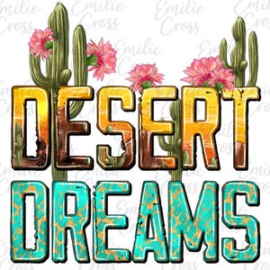 May include: A graphic design featuring the words "DESERT DREAMS" in bold, stylized lettering. The word "DESERT" has a sunset and desert landscape design, while "DREAMS" is turquoise with a gold leopard print. Cacti and pink flowers are also included.