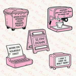 May include: A set of pink stickers with white borders. The stickers depict a bin with the words "UNSOLICITED OPINIONS FROM RANDOM PEOPLE," a coffee machine, a sign saying "SLOW DOWN," a typewriter, and a television with the text "I DOH'T WAHT TO ADULT TODAY!"